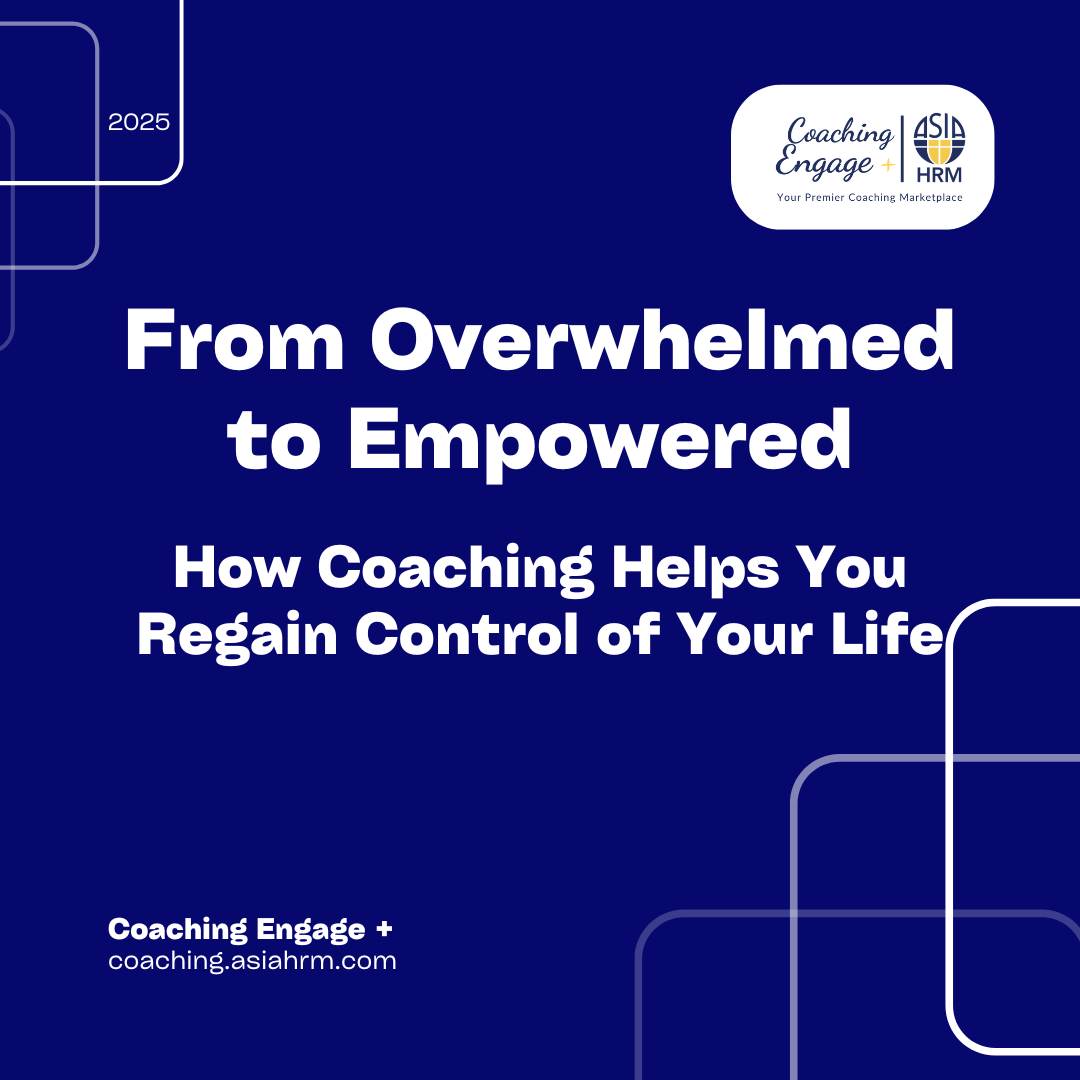 From Overwhelmed to Empowered: How Coaching Helps You Regain Control of Your Life