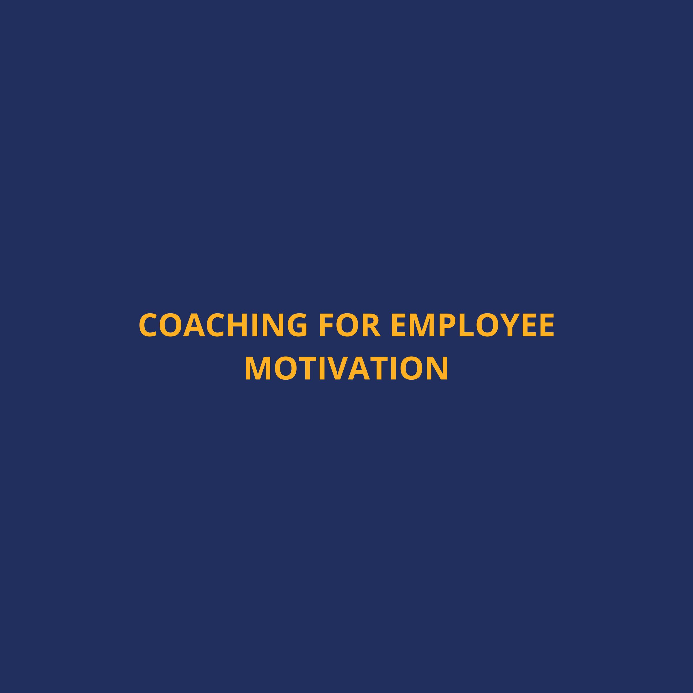 Ignite Your Workforce: The Power of Coaching for Unstoppable Employee Motivation