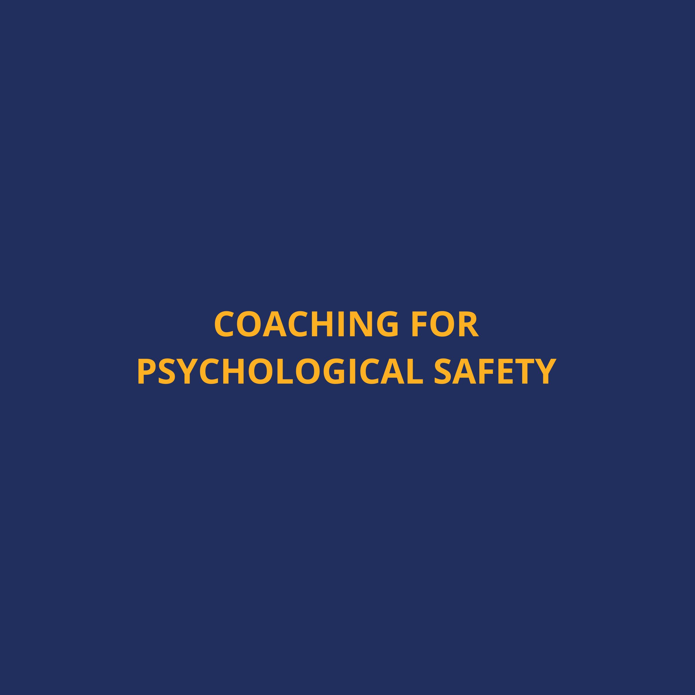Coaching for Psychological Safety: Unlocking Your Team’s Full Potential