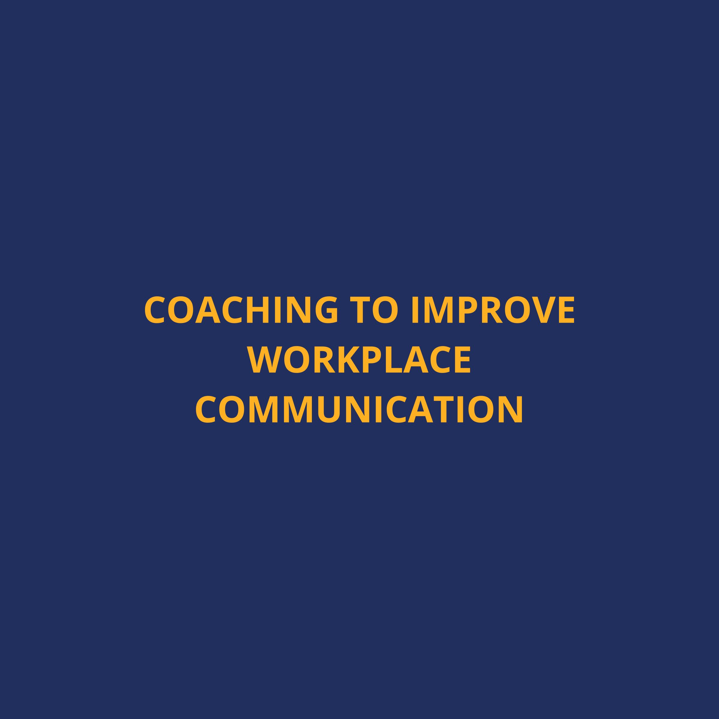Coaching to Improve Workplace Communication: Elevating Team Dynamics and Productivity